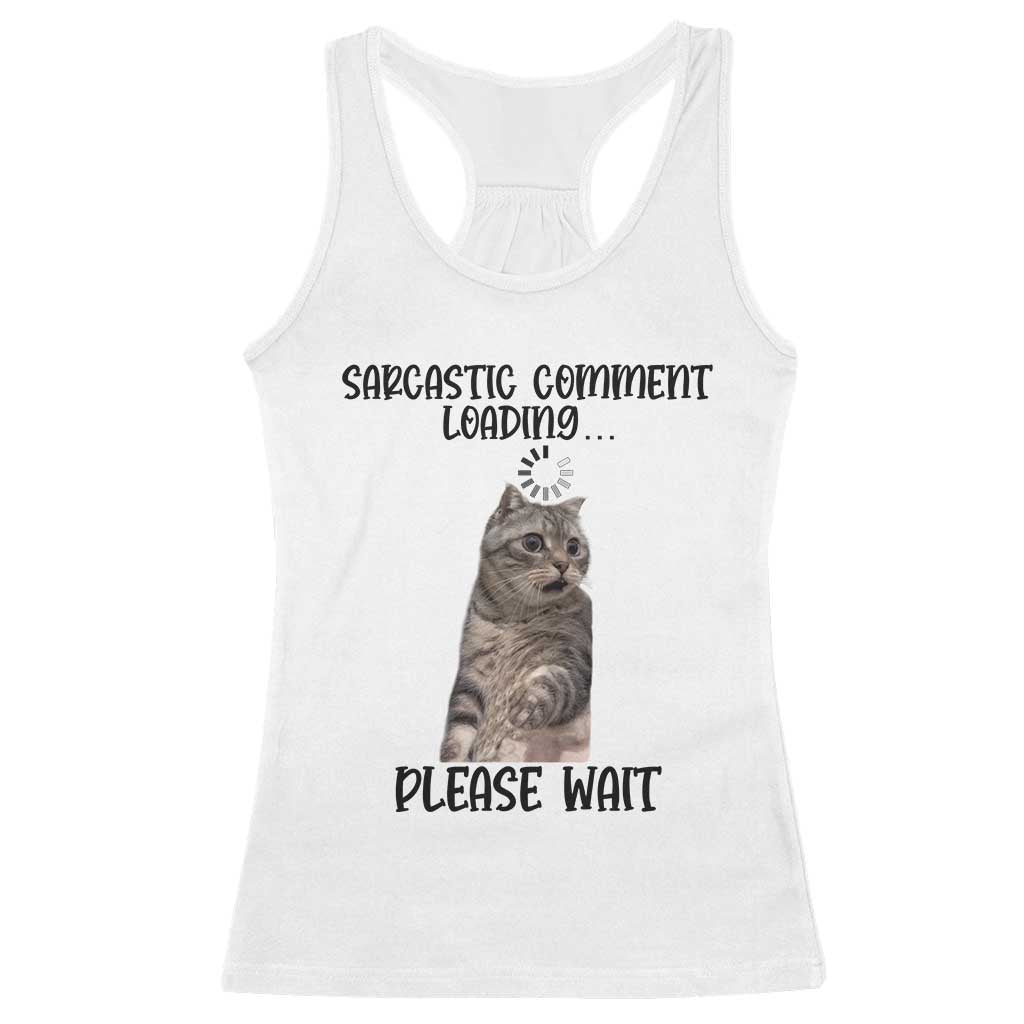 Funny Cat Meme Sarcastic Racerback Tank Top Sarcastic Comment Loading TS12 White Print Your Wear