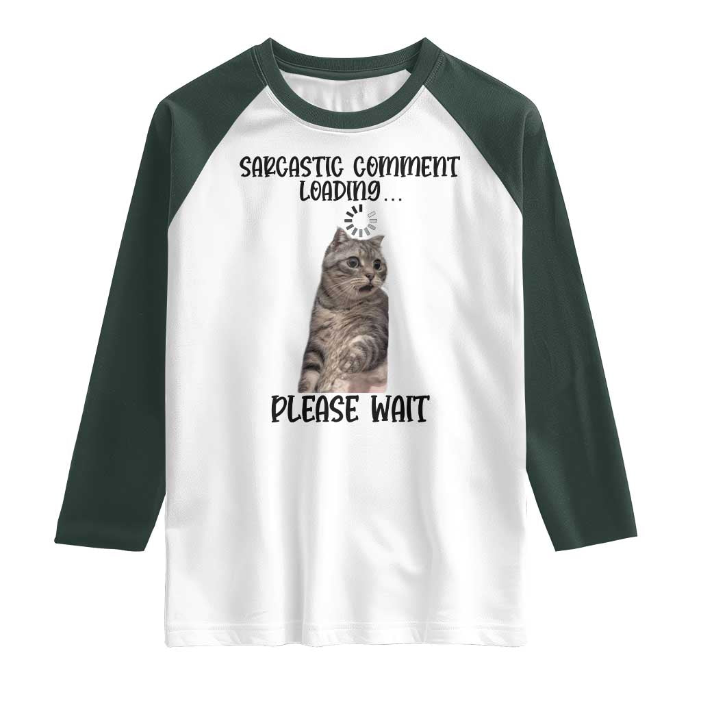 Funny Cat Meme Sarcastic Raglan Shirt Sarcastic Comment Loading TS12 White Dark Forest Green Print Your Wear