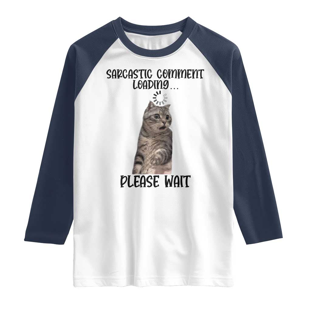 Funny Cat Meme Sarcastic Raglan Shirt Sarcastic Comment Loading TS12 White Navy Print Your Wear
