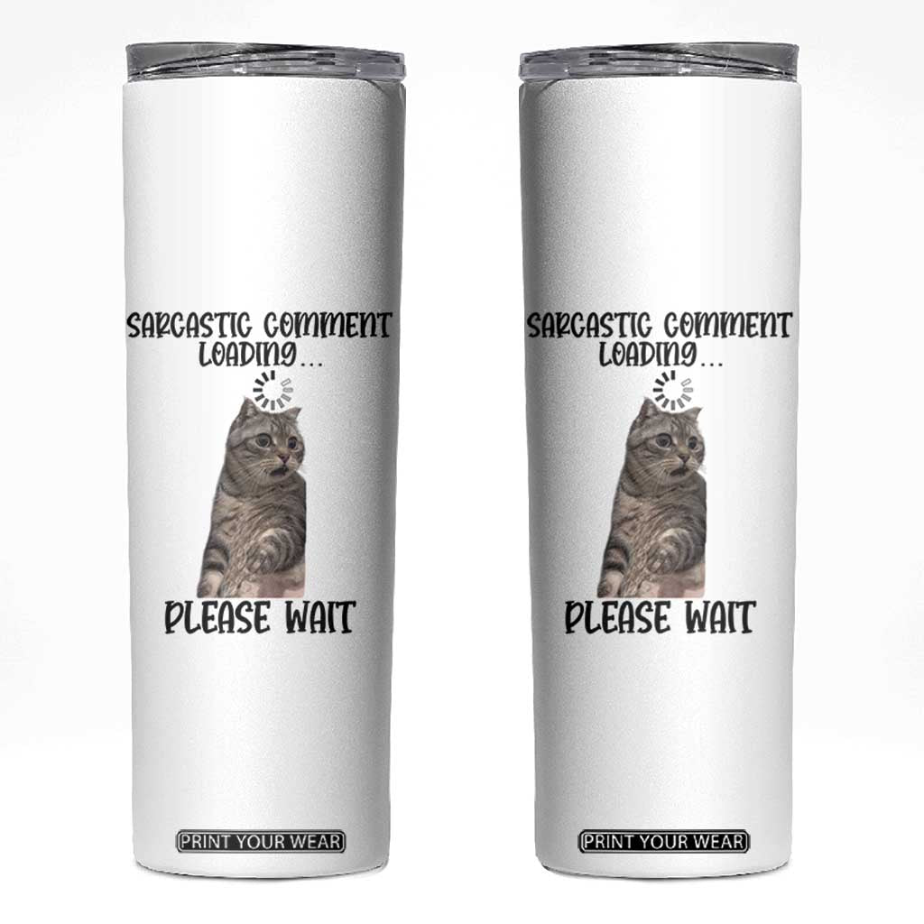 Funny Cat Meme Sarcastic Skinny Tumbler Sarcastic Comment Loading TS12 White Print Your Wear