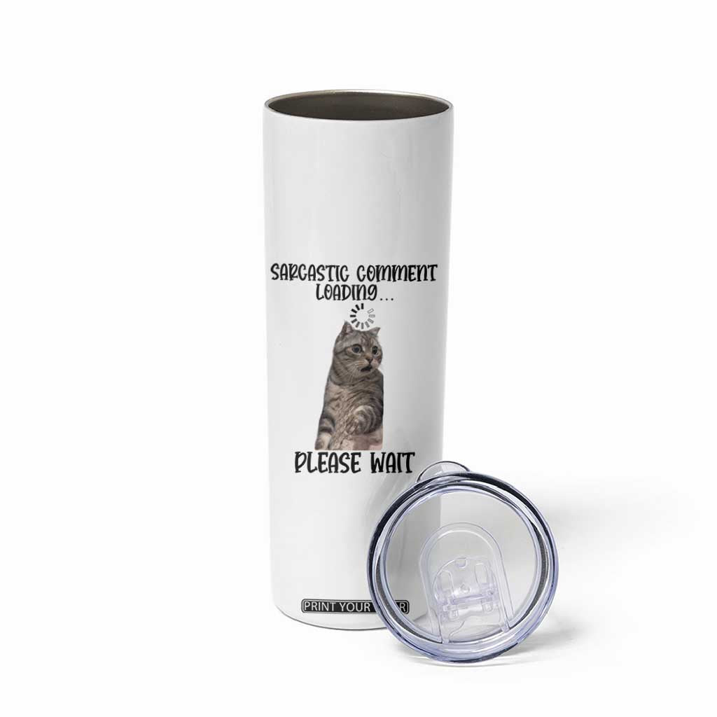 Funny Cat Meme Sarcastic Skinny Tumbler Sarcastic Comment Loading TS12 Print Your Wear