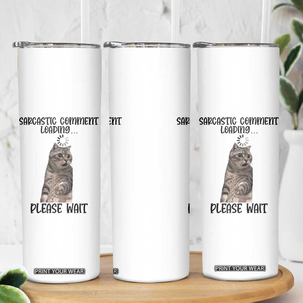 Funny Cat Meme Sarcastic Skinny Tumbler Sarcastic Comment Loading TS12 Print Your Wear
