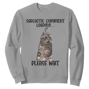 Funny Cat Meme Sarcastic Sweatshirt Sarcastic Comment Loading TS12 Sport Gray Print Your Wear