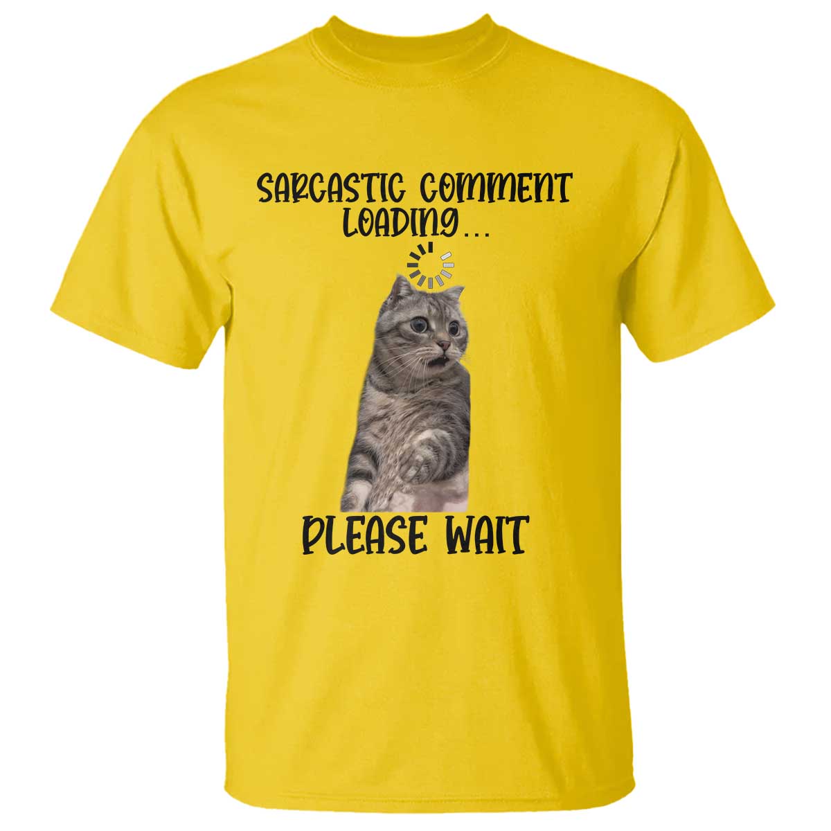 Funny Cat Meme Sarcastic T Shirt Sarcastic Comment Loading TS12 Daisy Print Your Wear