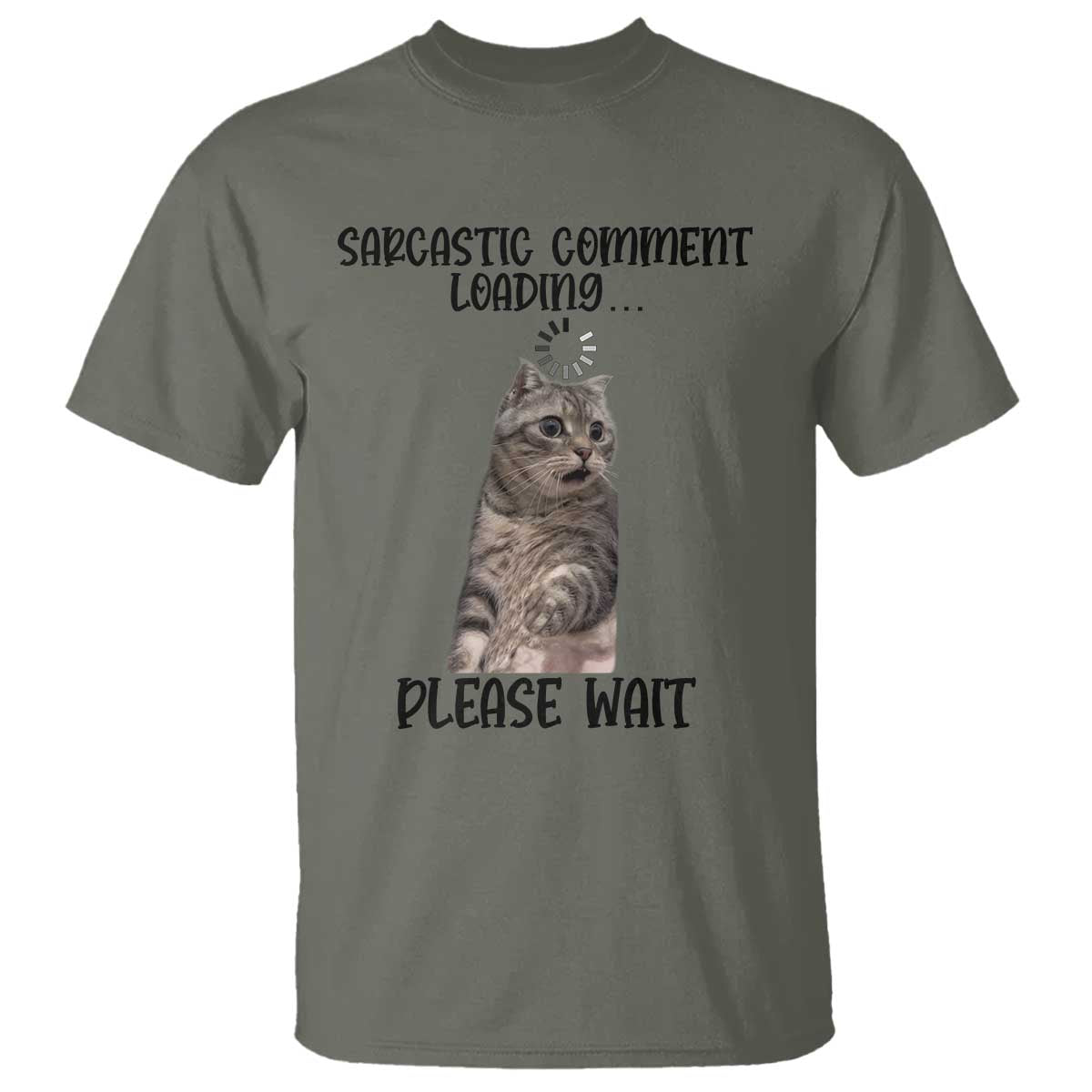 Funny Cat Meme Sarcastic T Shirt Sarcastic Comment Loading TS12 Military Green Print Your Wear