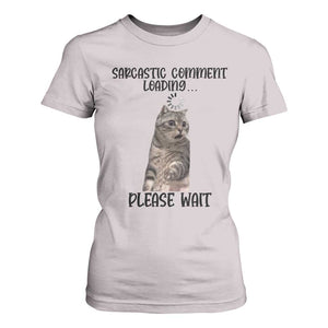 Funny Cat Meme Sarcastic T Shirt For Women Sarcastic Comment Loading TS12 Ice Gray Print Your Wear