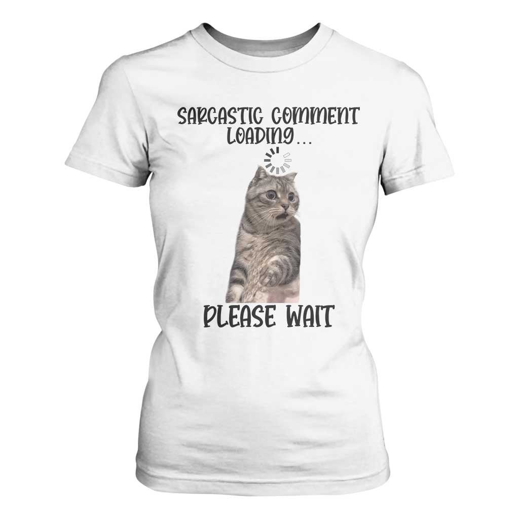 Funny Cat Meme Sarcastic T Shirt For Women Sarcastic Comment Loading TS12 White Print Your Wear