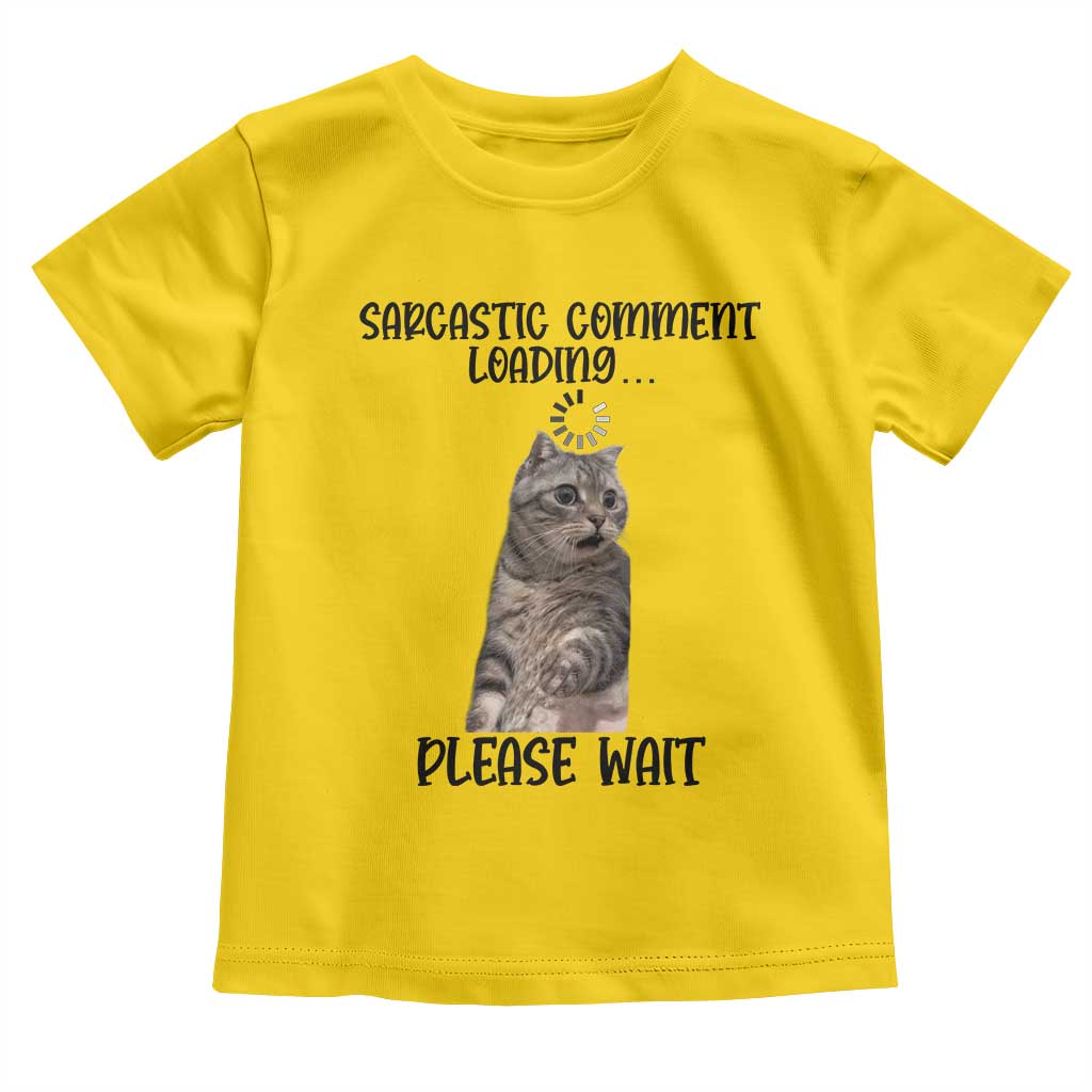 Funny Cat Meme Sarcastic Toddler T Shirt Sarcastic Comment Loading TS12 Daisy Print Your Wear
