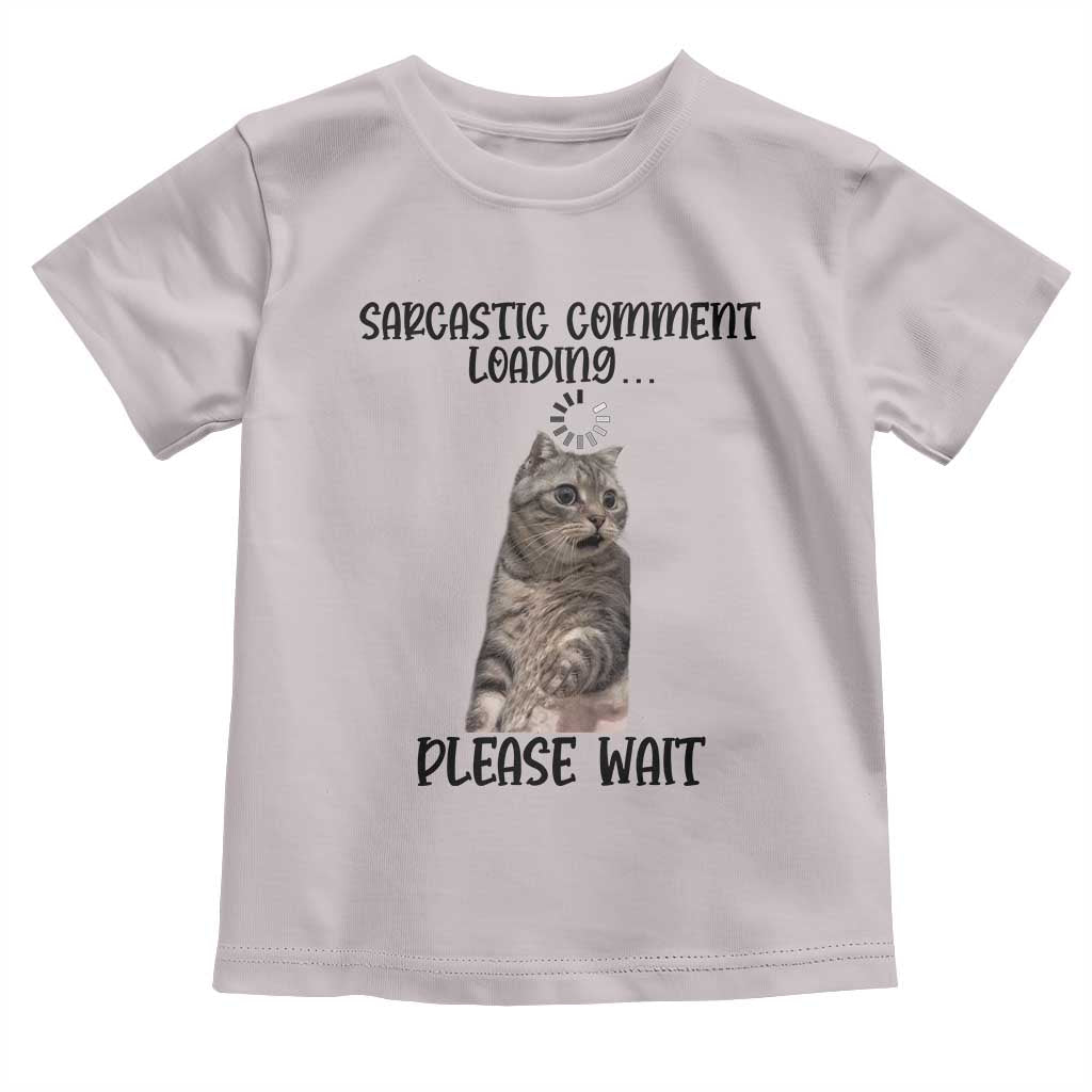 Funny Cat Meme Sarcastic Toddler T Shirt Sarcastic Comment Loading TS12 Ice Gray Print Your Wear