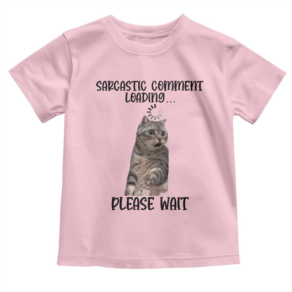 Funny Cat Meme Sarcastic Toddler T Shirt Sarcastic Comment Loading TS12 Light Pink Print Your Wear