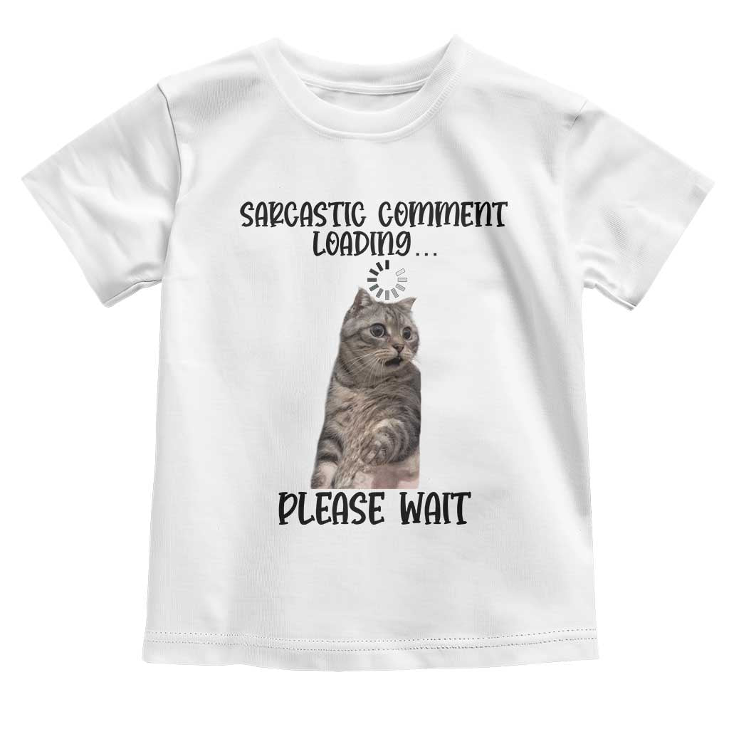 Funny Cat Meme Sarcastic Toddler T Shirt Sarcastic Comment Loading TS12 White Print Your Wear