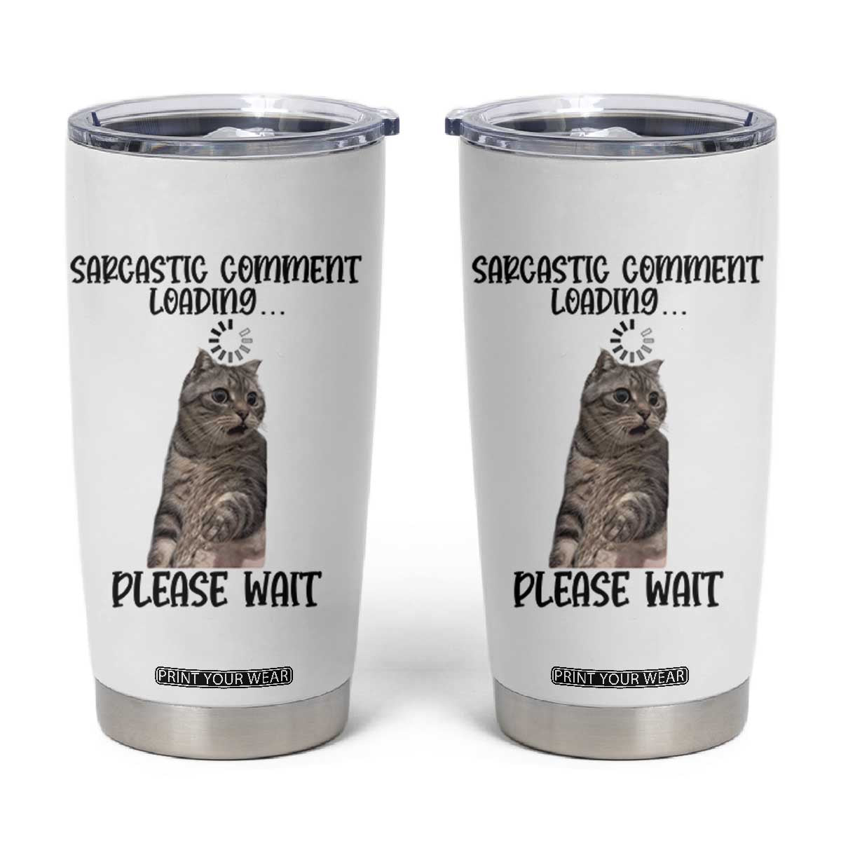 Funny Cat Meme Sarcastic Tumbler Cup Sarcastic Comment Loading TS12 White Print Your Wear