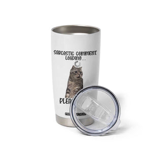 Funny Cat Meme Sarcastic Tumbler Cup Sarcastic Comment Loading TS12 Print Your Wear