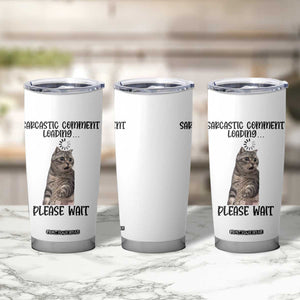 Funny Cat Meme Sarcastic Tumbler Cup Sarcastic Comment Loading TS12 Print Your Wear