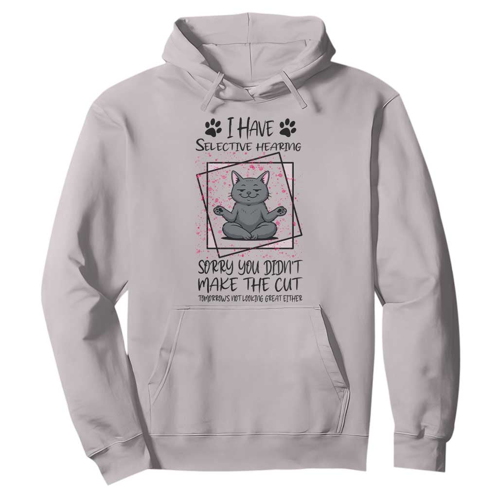 Funny Cat Hoodie I Have Selective Hearing TS12 Ice Gray Print Your Wear