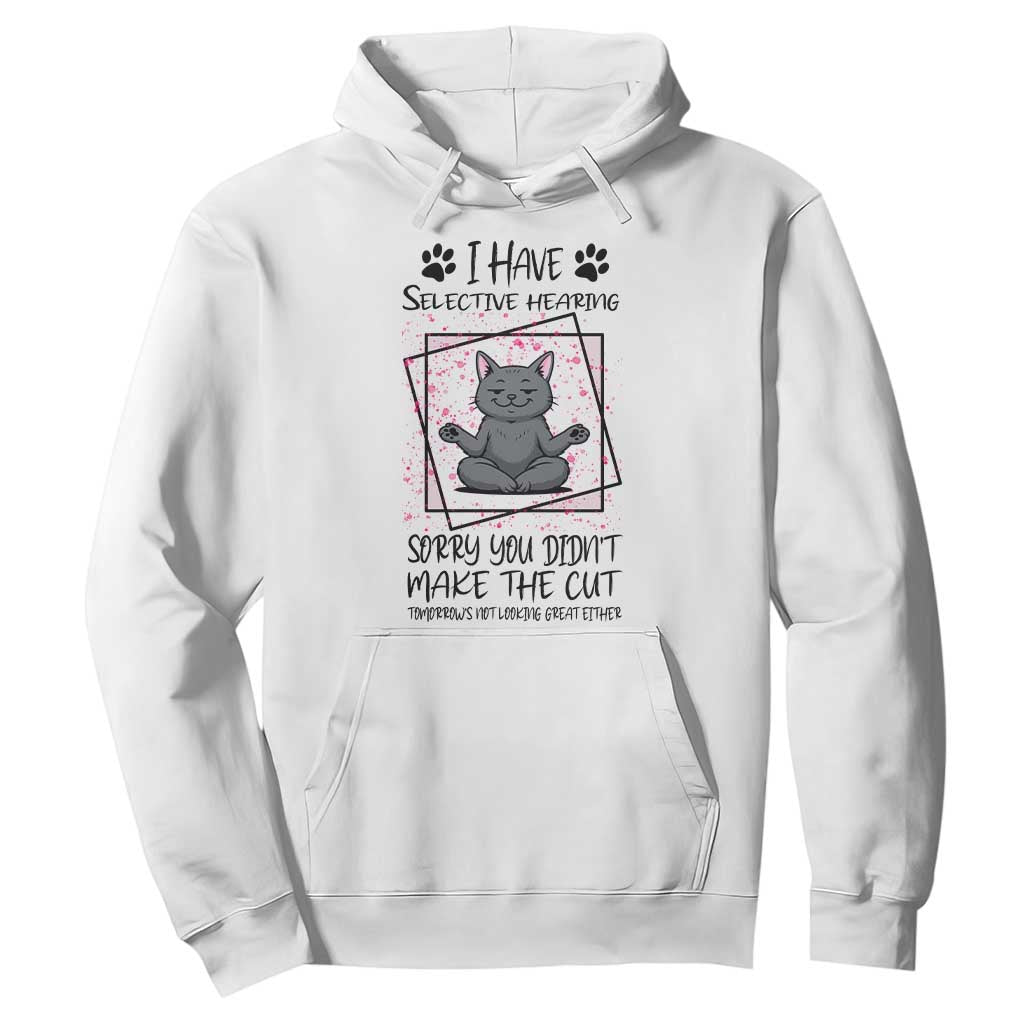 Funny Cat Hoodie I Have Selective Hearing TS12 White Print Your Wear