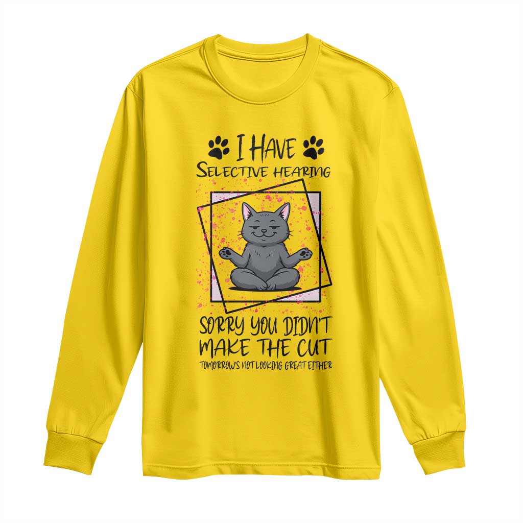 Funny Cat Long Sleeve Shirt I Have Selective Hearing TS12 Daisy Print Your Wear