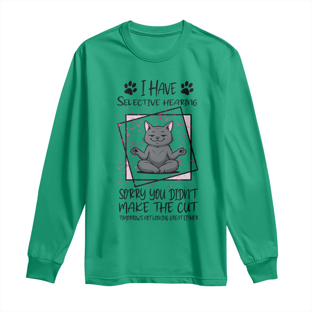 Funny Cat Long Sleeve Shirt I Have Selective Hearing TS12 Irish Green Print Your Wear