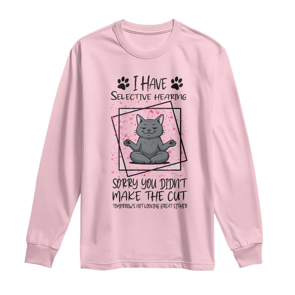 Funny Cat Long Sleeve Shirt I Have Selective Hearing TS12 Light Pink Print Your Wear