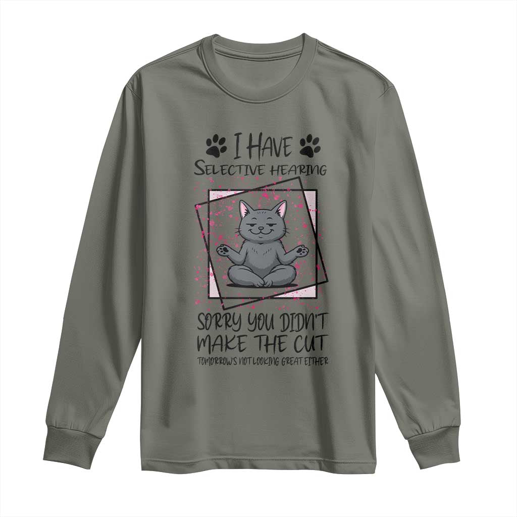 Funny Cat Long Sleeve Shirt I Have Selective Hearing TS12 Military Green Print Your Wear