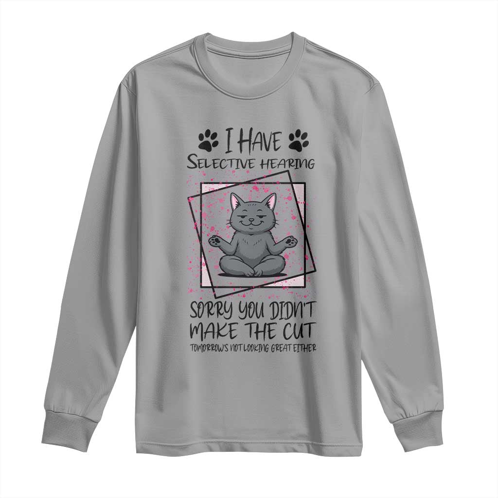 Funny Cat Long Sleeve Shirt I Have Selective Hearing TS12 Sport Gray Print Your Wear