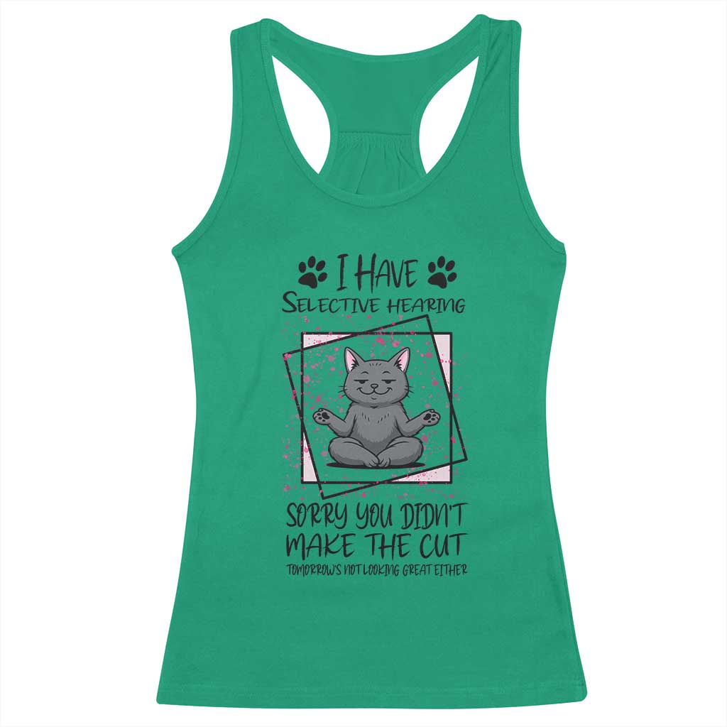 Funny Cat Racerback Tank Top I Have Selective Hearing TS12 Irish Green Print Your Wear