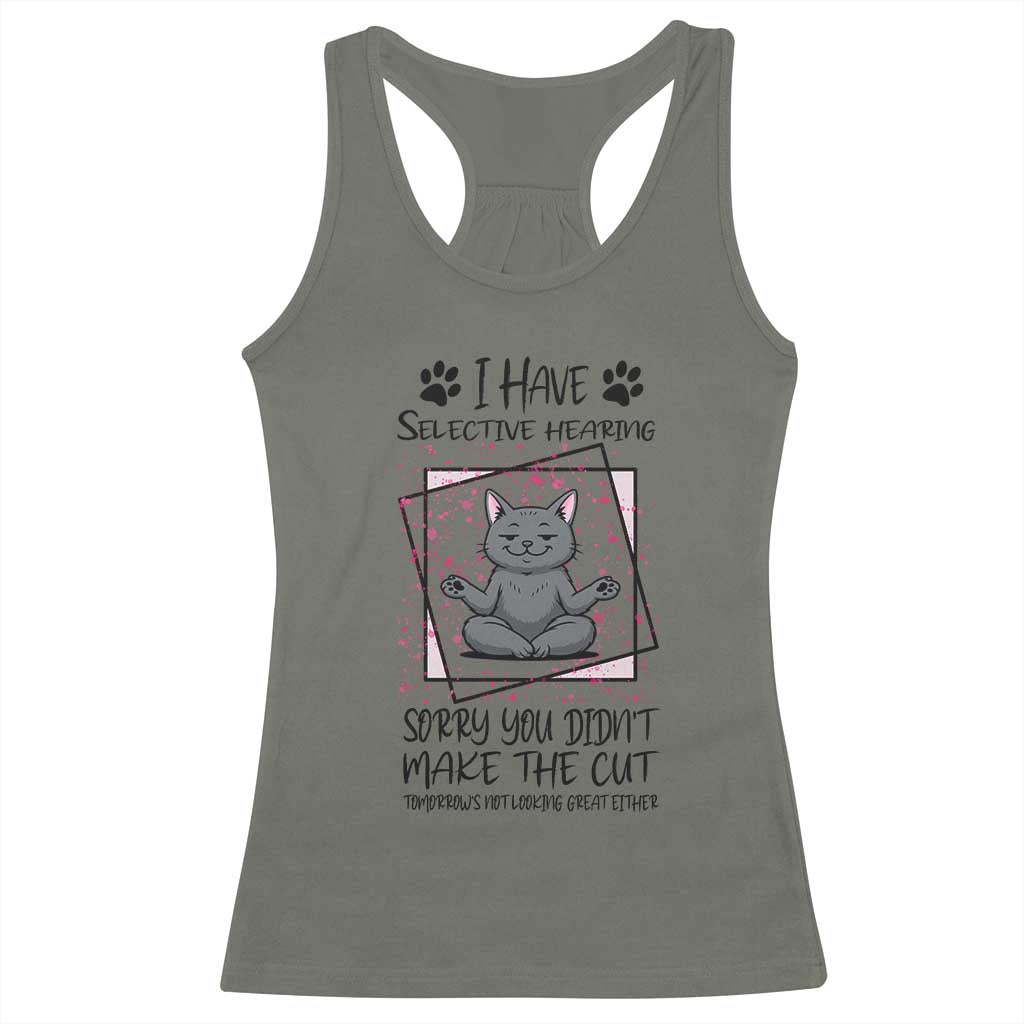 Funny Cat Racerback Tank Top I Have Selective Hearing TS12 Military Green Print Your Wear