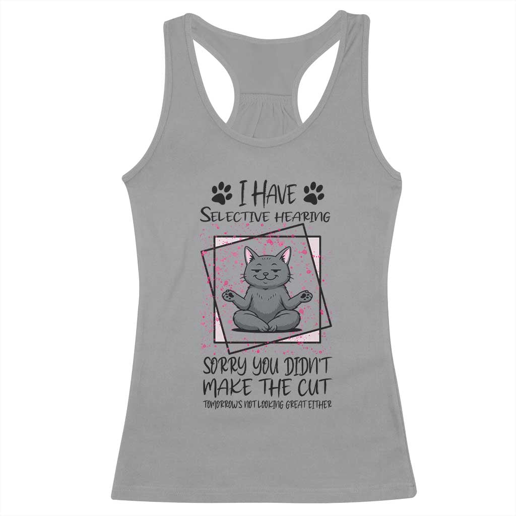 Funny Cat Racerback Tank Top I Have Selective Hearing TS12 Sport Gray Print Your Wear