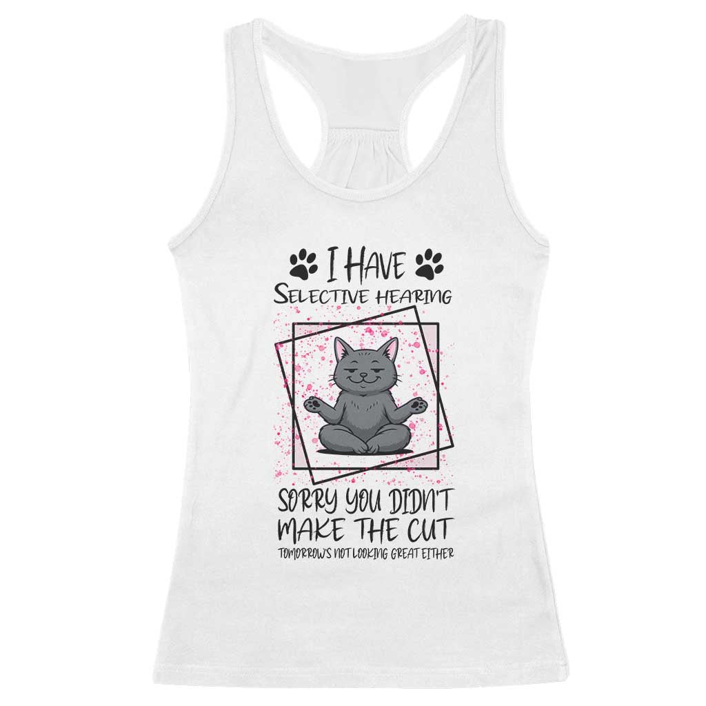 Funny Cat Racerback Tank Top I Have Selective Hearing TS12 White Print Your Wear