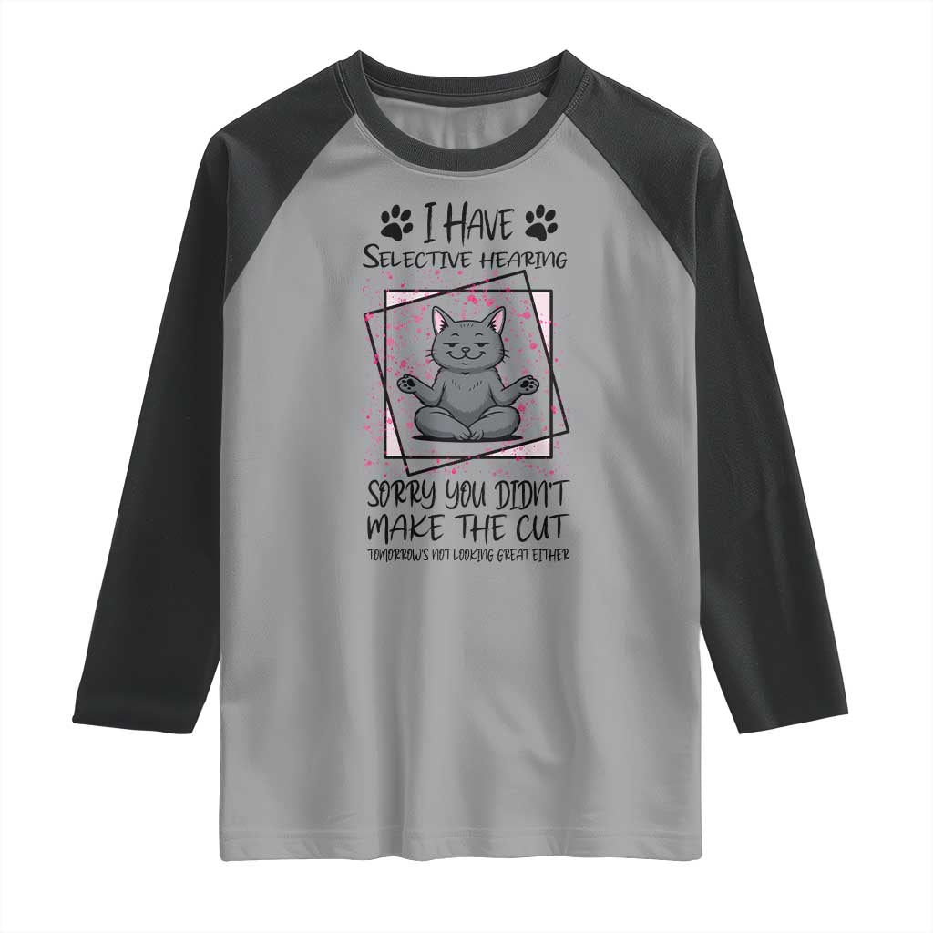 Funny Cat Raglan Shirt I Have Selective Hearing TS12 Sport Gray Black Print Your Wear
