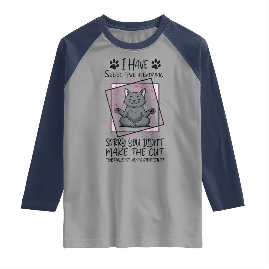 Funny Cat Raglan Shirt I Have Selective Hearing TS12 Sport Gray Navy Print Your Wear