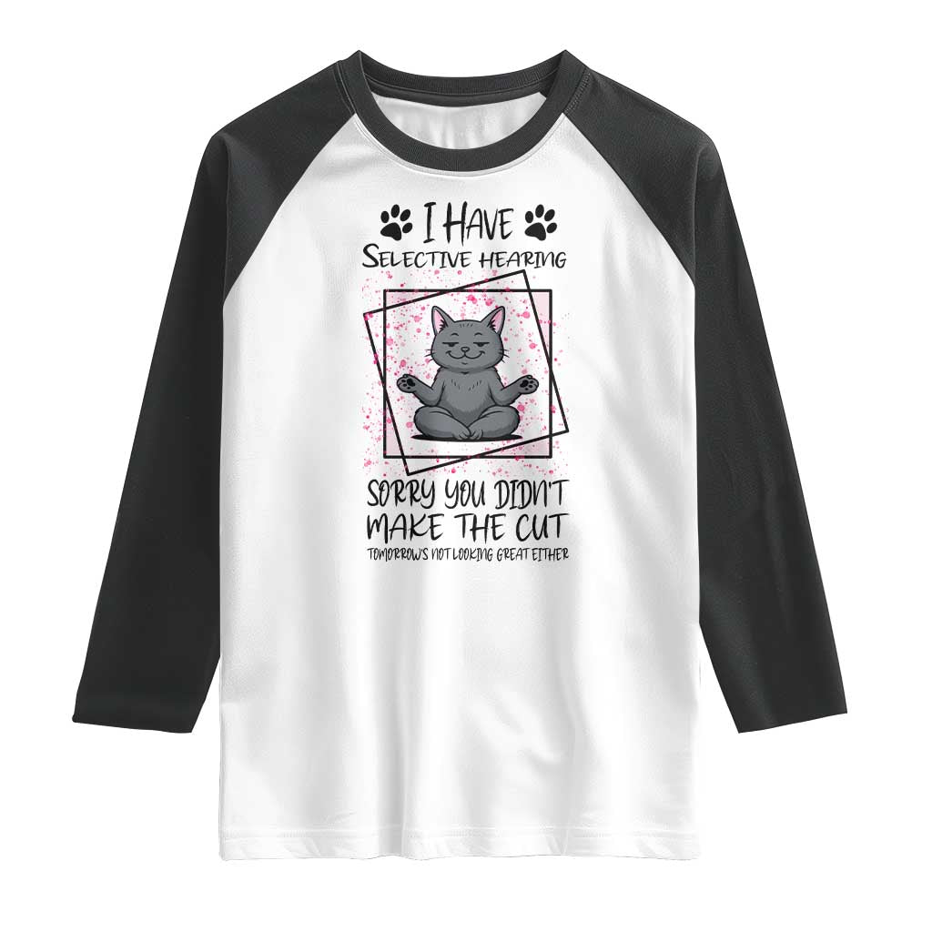 Funny Cat Raglan Shirt I Have Selective Hearing TS12 White Black Print Your Wear