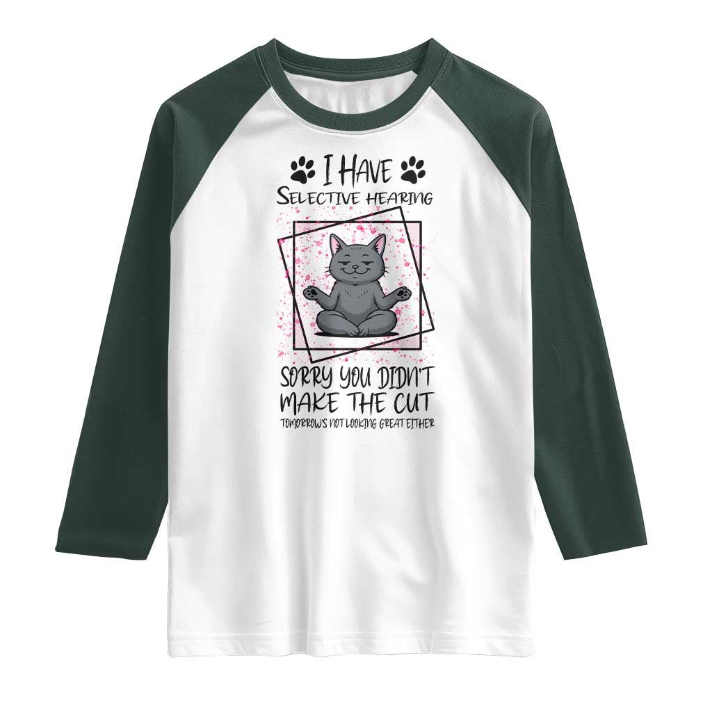 Funny Cat Raglan Shirt I Have Selective Hearing TS12 White Dark Forest Green Print Your Wear