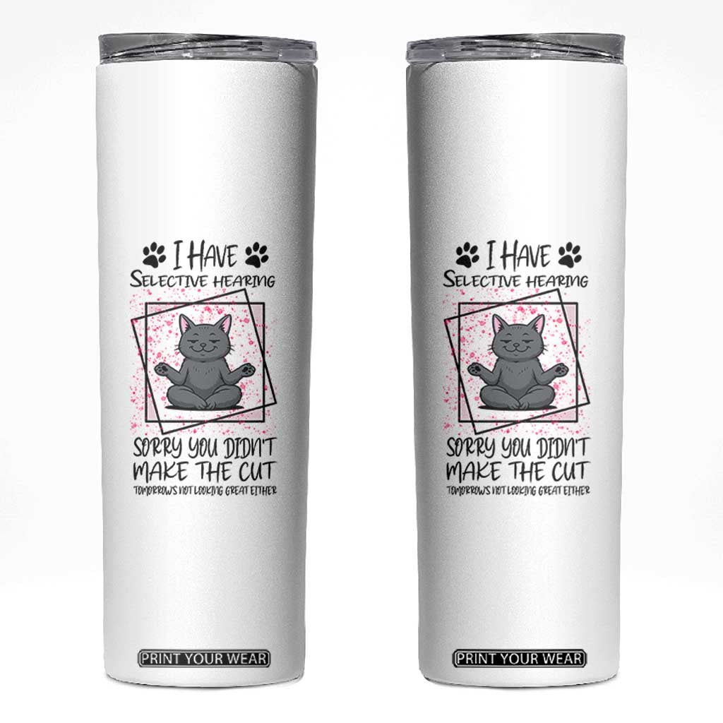 Funny Cat Skinny Tumbler I Have Selective Hearing TS12 White Print Your Wear