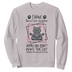 Funny Cat Sweatshirt I Have Selective Hearing TS12 Ice Gray Print Your Wear