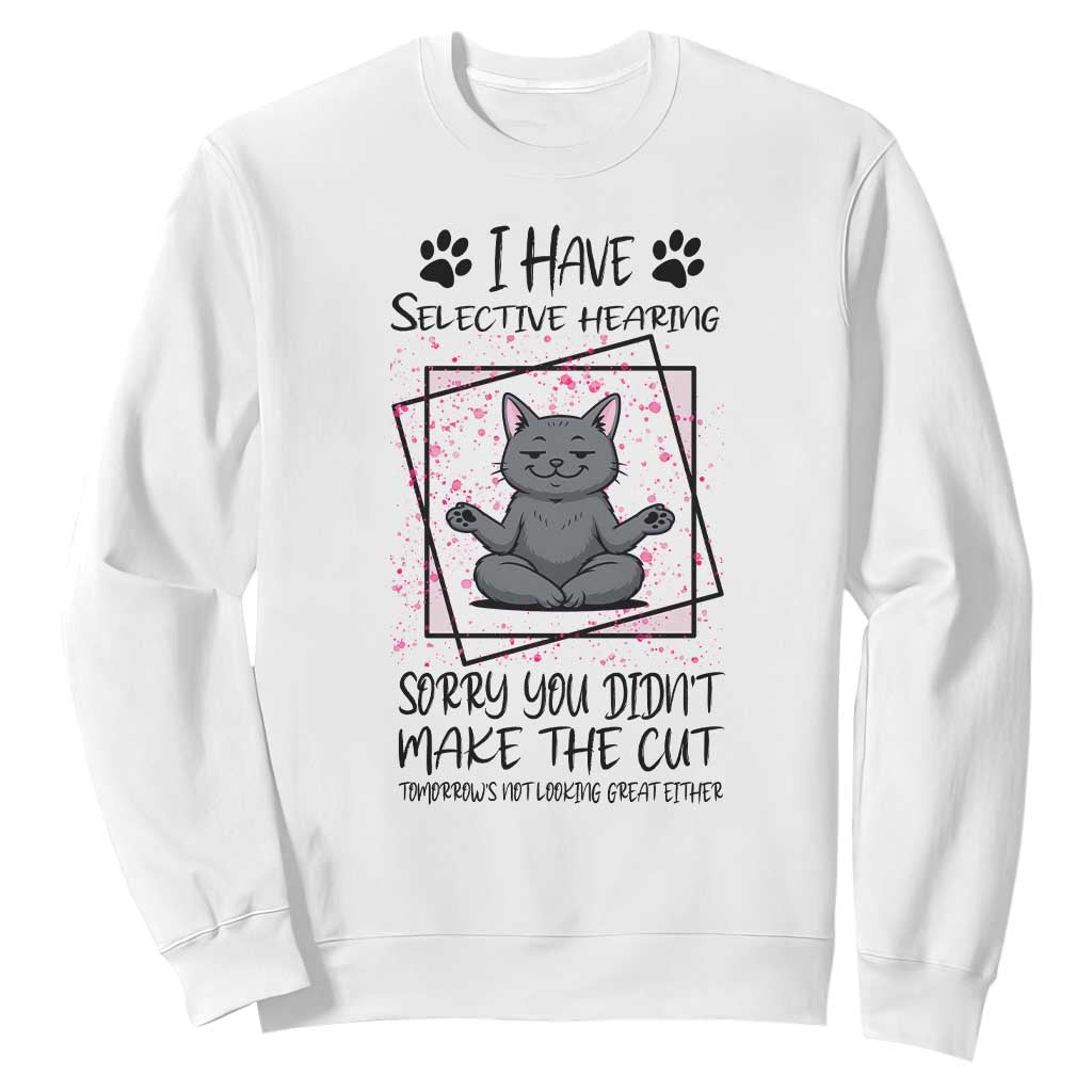 Funny Cat Sweatshirt I Have Selective Hearing TS12 White Print Your Wear