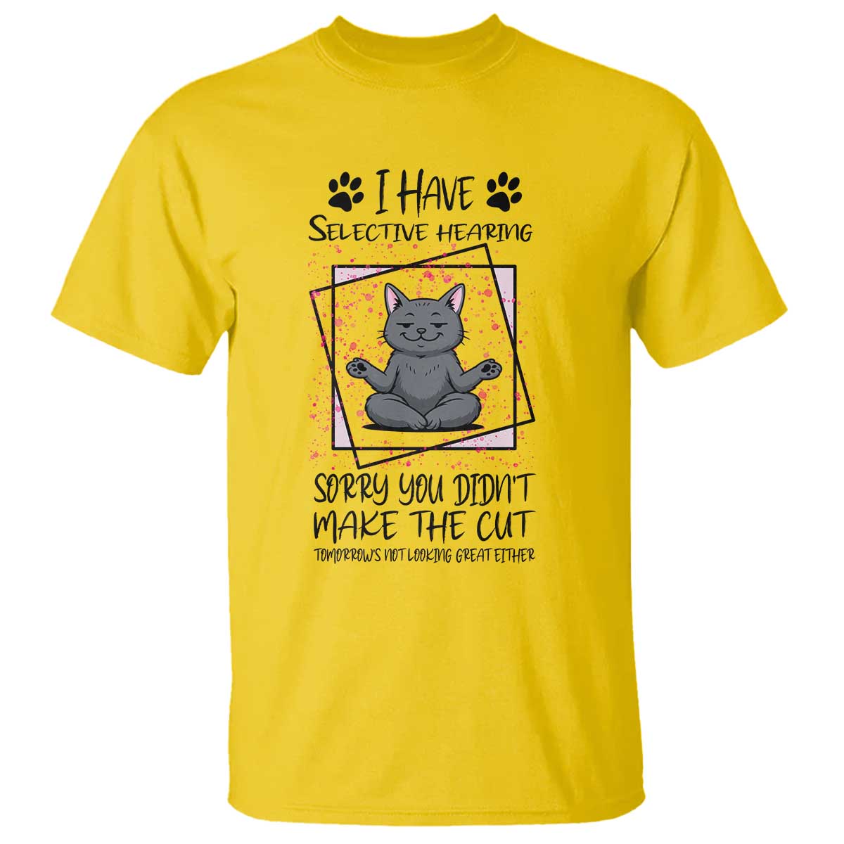 Funny Cat T Shirt I Have Selective Hearing TS12 Daisy Print Your Wear