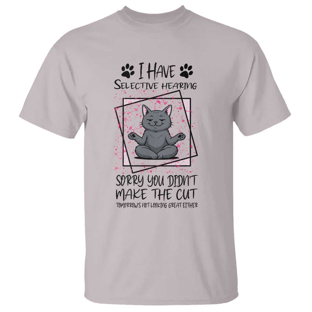 Funny Cat T Shirt I Have Selective Hearing TS12 Ice Gray Print Your Wear
