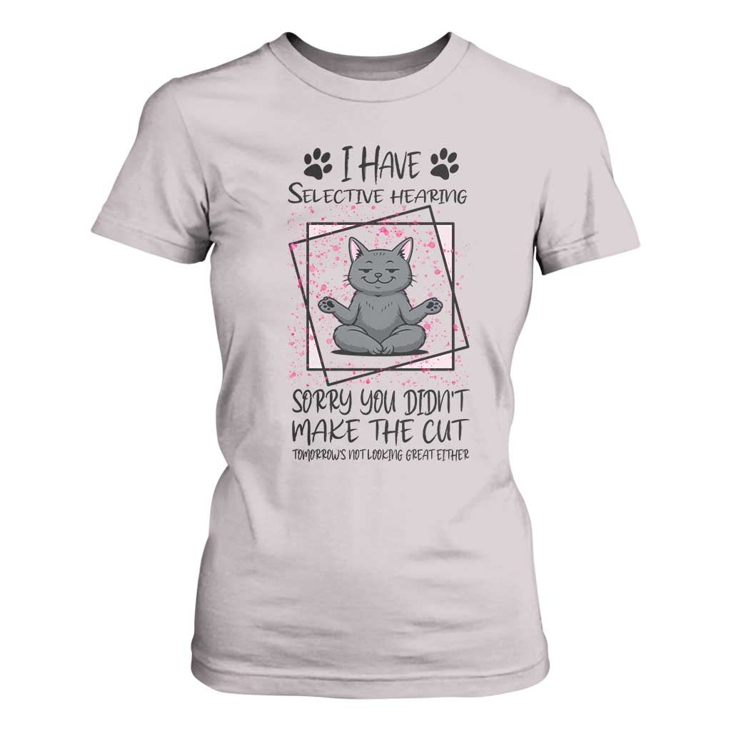 Funny Cat T Shirt For Women I Have Selective Hearing TS12 Ice Gray Print Your Wear