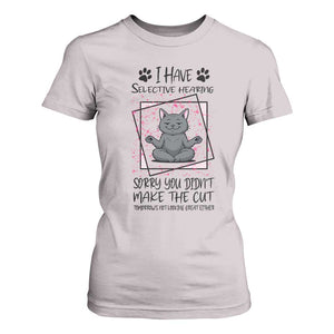 Funny Cat T Shirt For Women I Have Selective Hearing TS12 Ice Gray Print Your Wear
