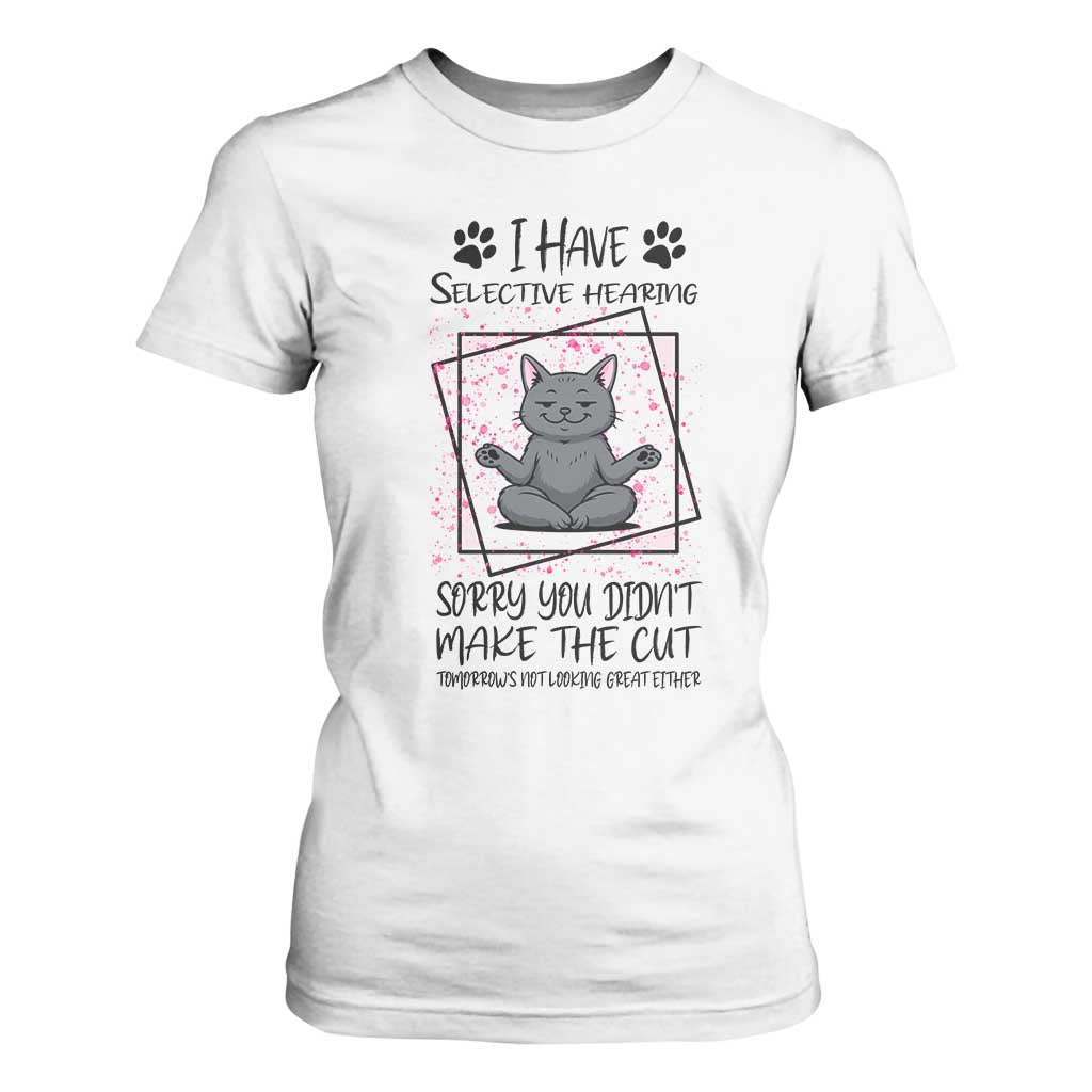 Funny Cat T Shirt For Women I Have Selective Hearing TS12 White Print Your Wear