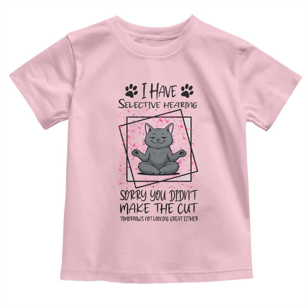 Funny Cat Toddler T Shirt I Have Selective Hearing TS12 Light Pink Print Your Wear