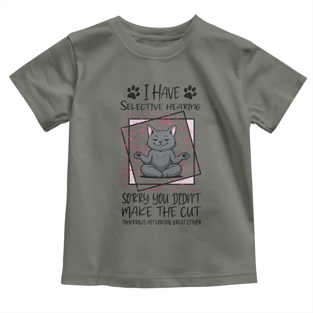 Funny Cat Toddler T Shirt I Have Selective Hearing TS12 Military Green Print Your Wear