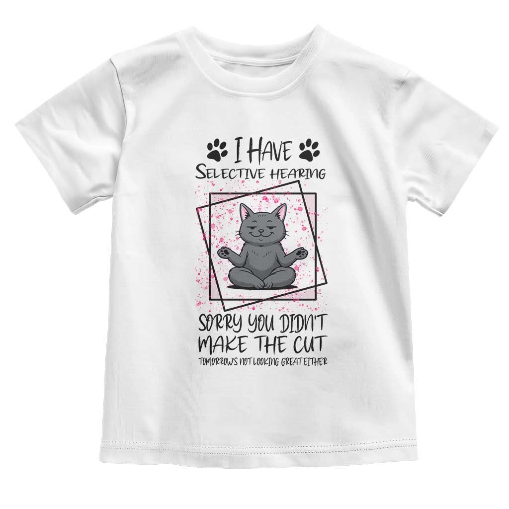 Funny Cat Toddler T Shirt I Have Selective Hearing TS12 White Print Your Wear