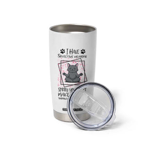 Funny Cat Tumbler Cup I Have Selective Hearing TS12 Print Your Wear