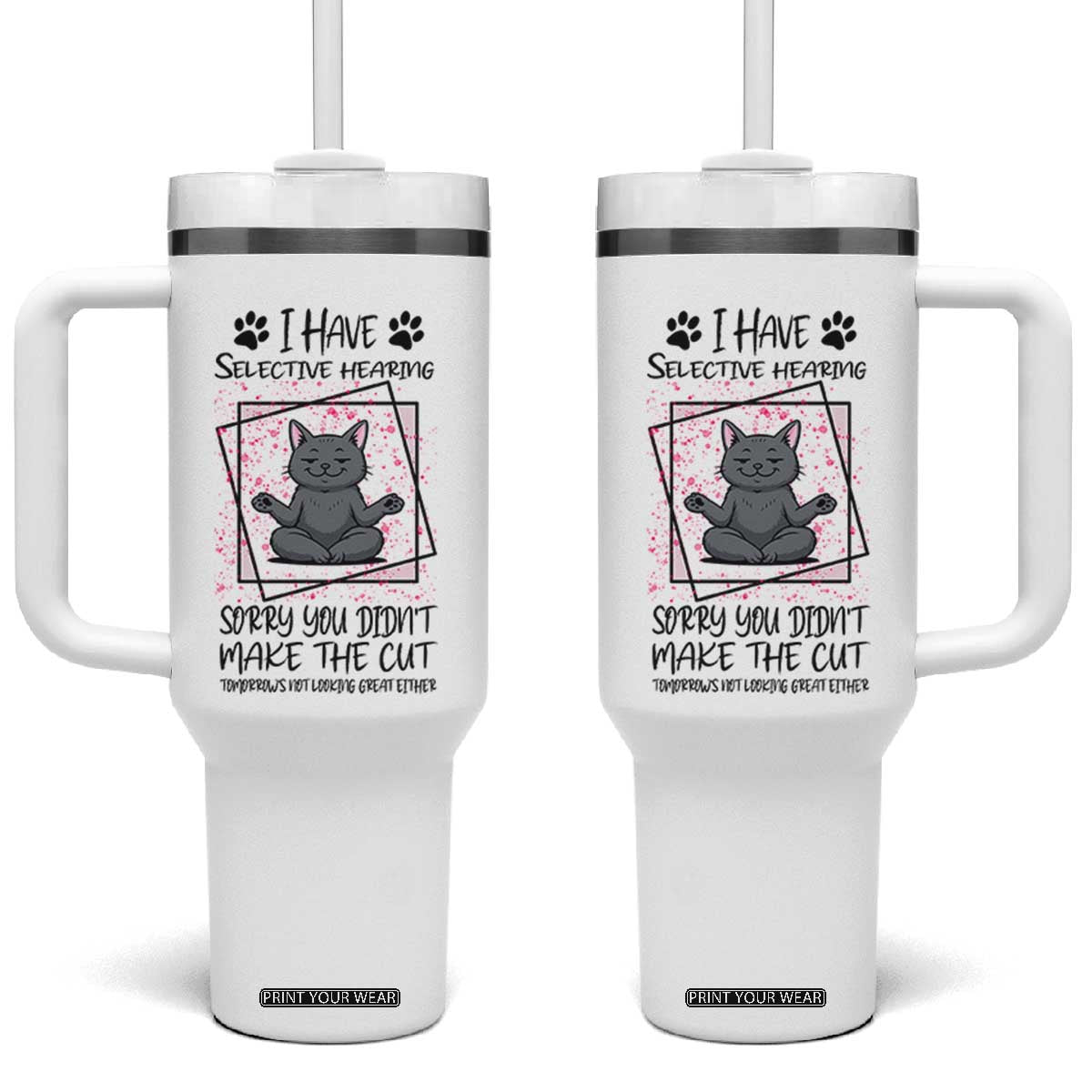Funny Cat Tumbler With Handle I Have Selective Hearing TS12 One Size: 40 oz White Print Your Wear