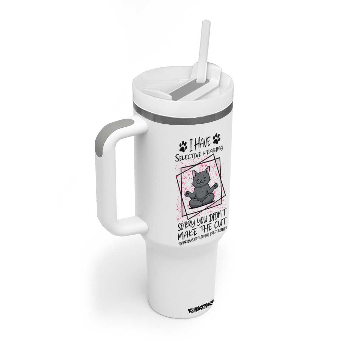 Funny Cat Tumbler With Handle I Have Selective Hearing TS12 Print Your Wear