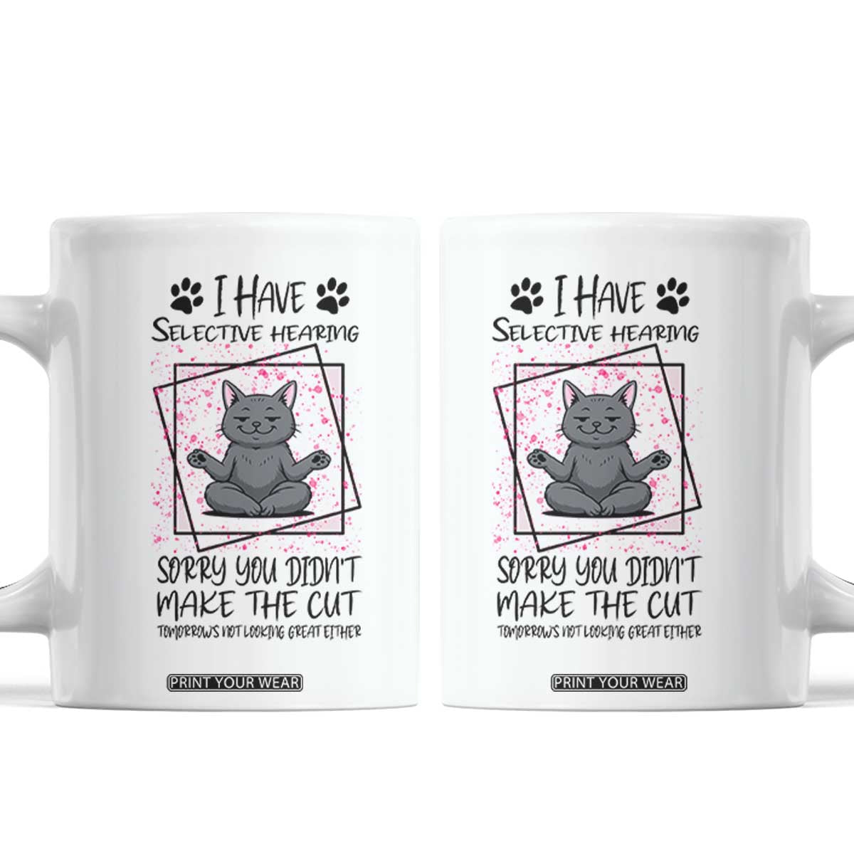 Funny Cat Coffee Mug I Have Selective Hearing TS12 White Print Your Wear