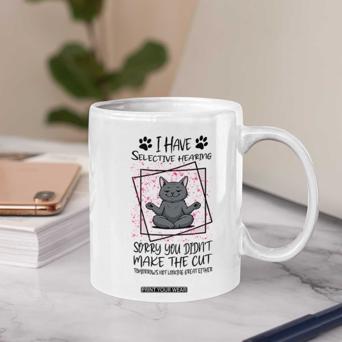 Funny Cat Coffee Mug I Have Selective Hearing TS12 Print Your Wear