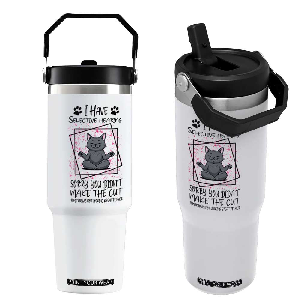 Funny Cat Flip Straw Tumbler I Have Selective Hearing TS12 One Size: 30 oz White Print Your Wear